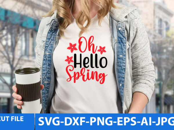 Oh hello spring t shirt design,oh hello spring svg design,spring svg bundle,spring svg bundle quotes