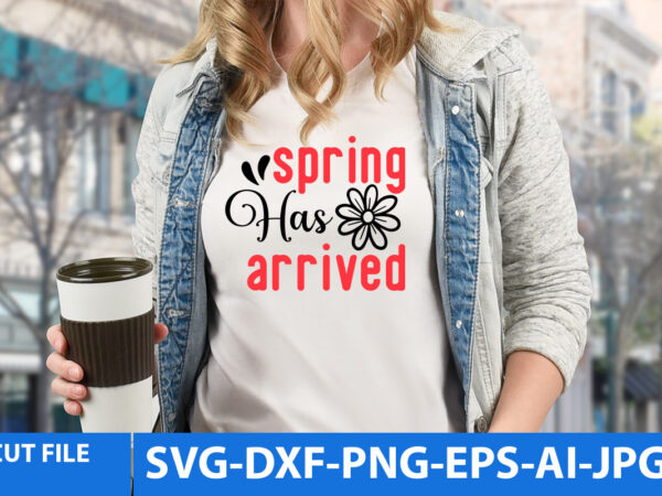 Spring has arrived t shirt design,spring has arrived svg design