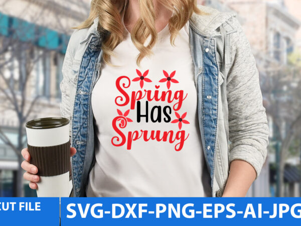 Spring has sprung t shirt design,spring has sprung svg design,sppring t shirt bundle,spring svg bundle
