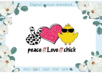 Easter Day Gifts Peace Love Chick Diy Crafts Chick Svg Files For Cricut, Easter Sunday Silhouette Trending Sublimation Files, Cameo Htv Print