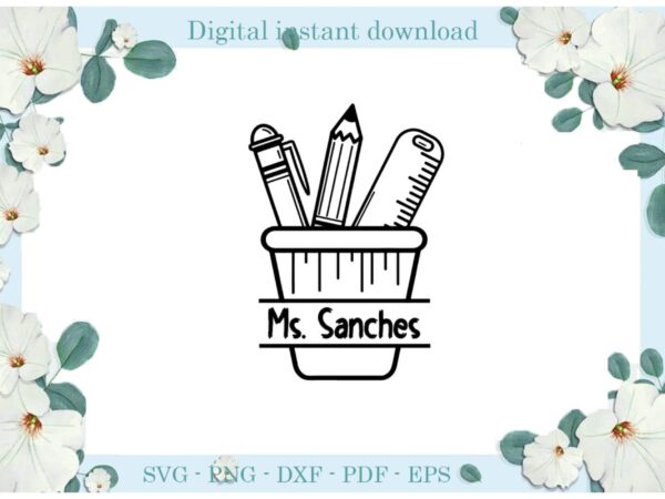 Trending gifts, back to school ruler pen pencil ms. sanches diy crafts teacher day svg files for cricut, school silhouette sublimation files, cameo htv prints t shirt designs for sale