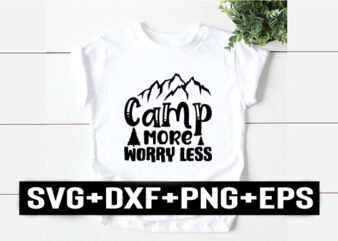 camp more worry less t shirt vector file