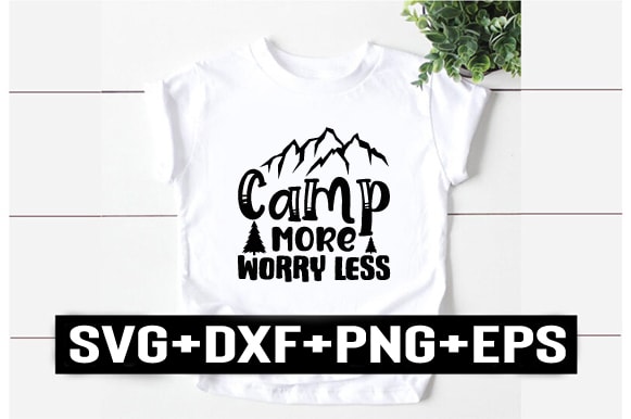 Camp more worry less t shirt vector file