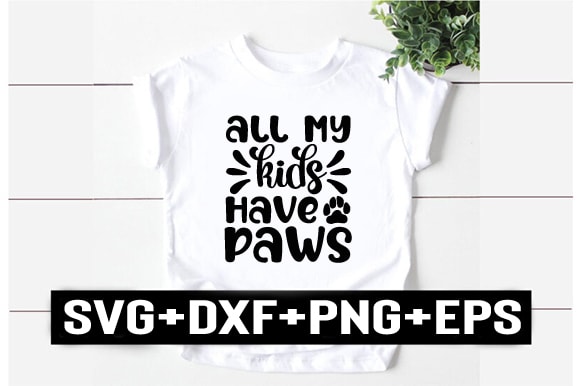 All my kids have paws t shirt vector