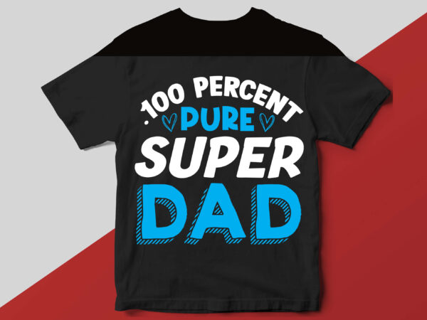 .100 percent pure super dad t shirt