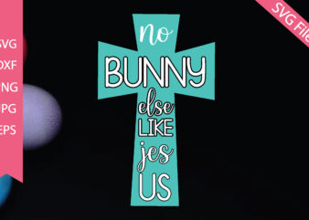 No bunny else like Jesus SVG cut files T shirt vector artwork