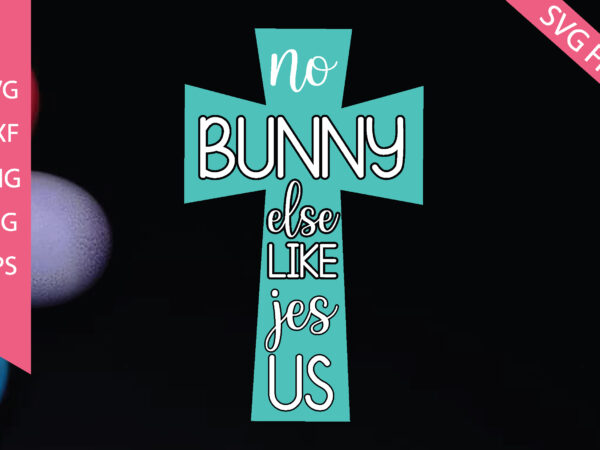 No bunny else like jesus svg cut files T shirt vector artwork