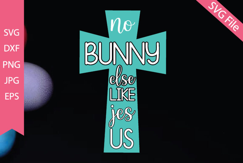 No bunny else like Jesus SVG cut files
