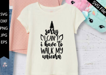 Sorry, I can’t, I have to walk my unicorn t shirt template vector