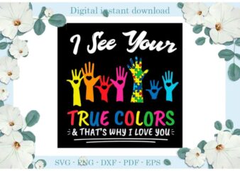 Autism I See Your True Color Gifts Diy Crafts Svg Files For Cricut, Silhouette Sublimation Files, Cameo Htv Print t shirt vector
