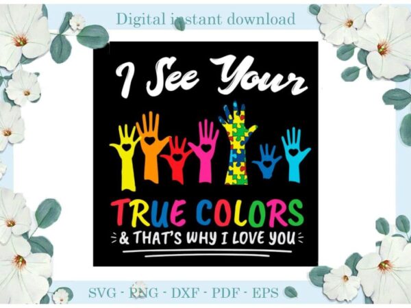 Autism i see your true color gifts diy crafts svg files for cricut, silhouette sublimation files, cameo htv print t shirt vector