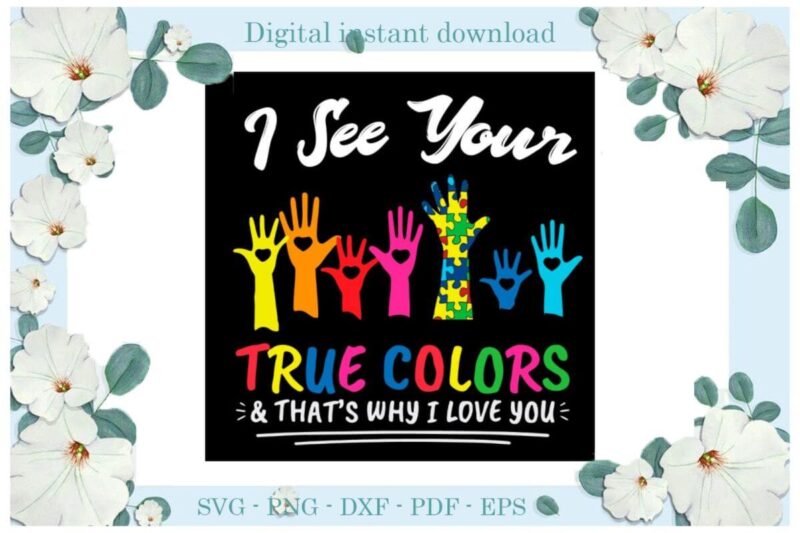 Autism I See Your True Color Gifts Diy Crafts Svg Files For Cricut, Silhouette Sublimation Files, Cameo Htv Print