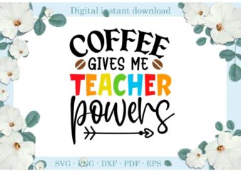 Trending gifts, Coffee gives me teacher powers Diy CraftsTeacher Life Svg Files For Cricut, Coffee Silhouette Sublimation Files, Cameo Htv Prints