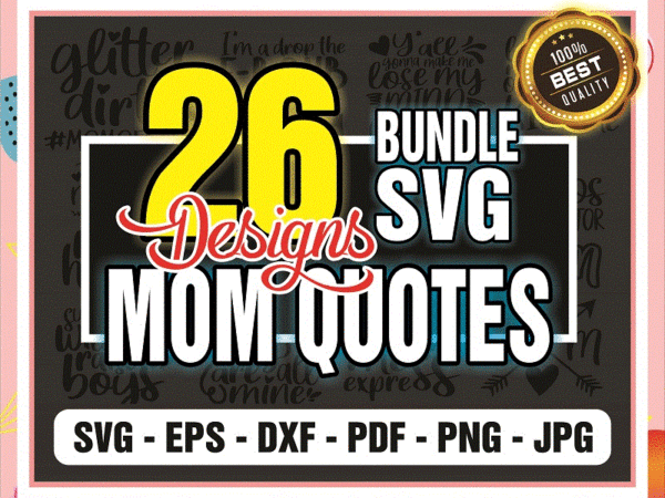 26 designs mom quotes svg bundle, mother’s day funny sayings, cut file, clipart, printable, vector, commercial use, instant download 771498480