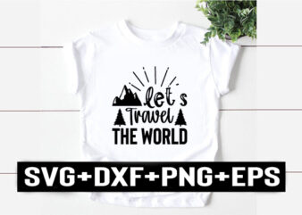 let`s travel the world t shirt vector graphic