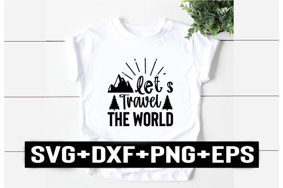 Let`s travel the world t shirt vector graphic