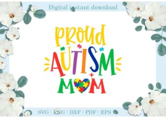 Proud Autism Mom Gifts Diy Crafts Svg Files For Cricut, Silhouette Sublimation Files, Cameo Htv Print