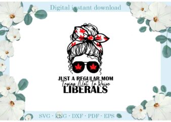 Trending gifts Cannabis Just A Regular Mom Diy Crafts Regular Mom Svg Files For Cricut, Liberals Mom Silhouette Sublimation Files, Cameo Htv Prints