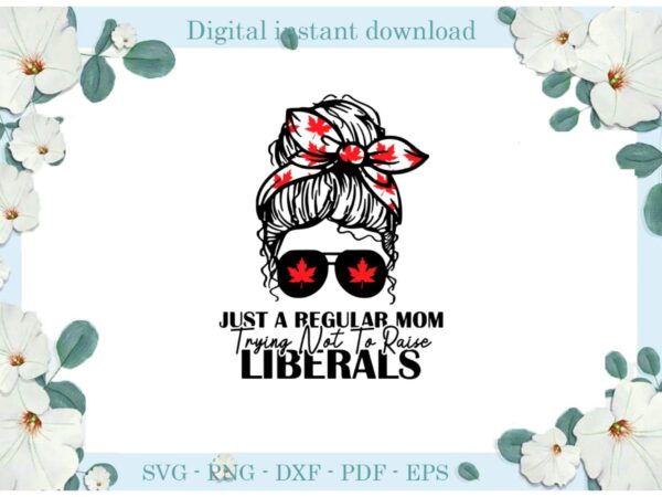 Trending gifts cannabis just a regular mom diy crafts regular mom svg files for cricut, liberals mom silhouette sublimation files, cameo htv prints t shirt designs for sale