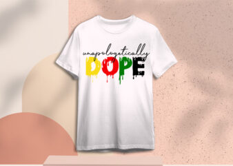 Unapologetically DOPE SVG Sublimation Files t shirt vector graphic