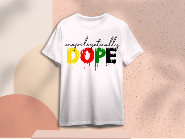 Unapologetically dope svg sublimation files t shirt vector graphic