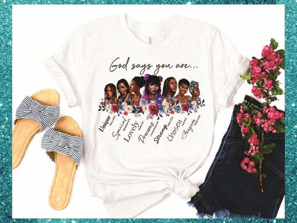 God says you are beautiful strong black girls png, black afro women png, black lives matter png, printable sublimation, digital download 860756505 t shirt design template