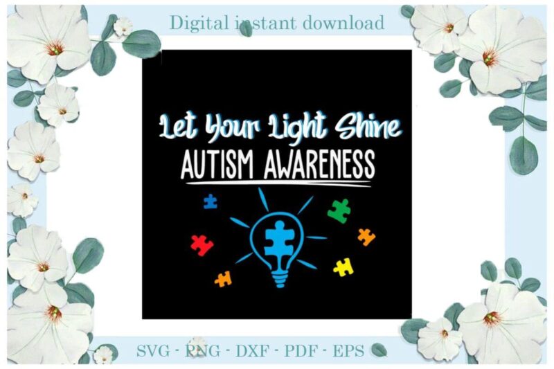 Autism Awareness Let Your Light Shine Diy Crafts Svg Files For Cricut, Silhouette Sublimation Files, Cameo Htv Print