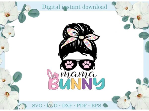 Happy easter day mama bunny diy crafts bunny svg files for cricut, easter sunday silhouette trending sublimation files, cameo htv print graphic t shirt