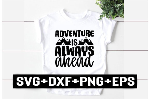 Adventure is always ahead t shirt vector