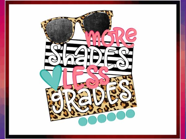 School, more shades less grades, happy last day of school clipart, hello summer, png file for sublimation, teacher printable 687881314 t shirt template vector