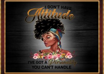 I Don’t Have Attitude png,Black Girl Personality, Black Girl, Melanin png, Black Women, Afro Girl, Black Girl Art, Sublimation Digital 842691170