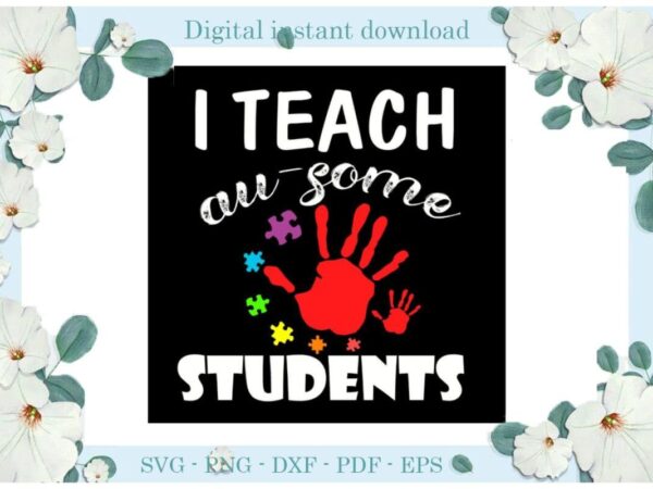 Autism awareness i teach au-some student gifts diy crafts svg files for cricut, silhouette sublimation files, cameo htv print t shirt vector
