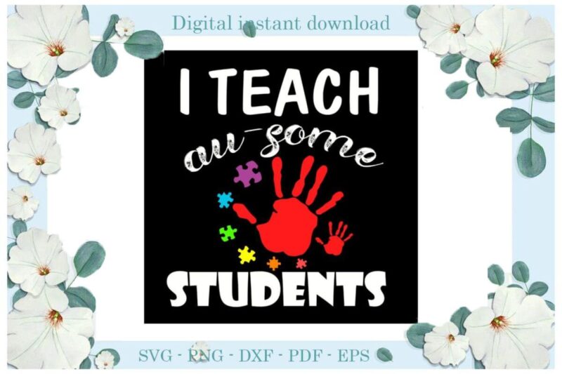 Autism Awareness I Teach Au-Some Student Gifts Diy Crafts Svg Files For Cricut, Silhouette Sublimation Files, Cameo Htv Print
