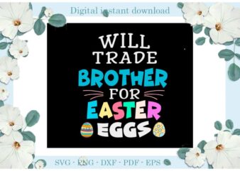 Easter Day Gifts Will Trade Brother For Easter Eggs Diy Crafts Easter Egg Svg Files For Cricut, Easter Sunday Silhouette Easter Basket Sublimation Files, Cameo Htv Print
