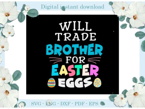 Easter day gifts will trade brother for easter eggs diy crafts easter egg svg files for cricut, easter sunday silhouette easter basket sublimation files, cameo htv print vector clipart Easter day gifts will trade brother for easter eggs diy crafts easter egg svg files for cricut, easter sunday silhouette easter basket sublimation files, cameo htv print vector clipart