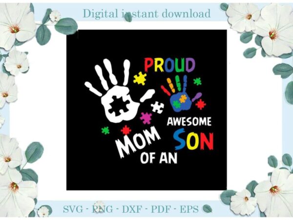 Autism awareness proud mom of an awesome son gifts diy crafts svg files for cricut, silhouette sublimation files, cameo htv print t shirt vector