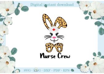 Easter Day Gifts Nurse Crew Rabbit Diy Crafts Rabbit Svg Files For Cricut, Easter Sunday Silhouette Easter Basket Sublimation Files, Cameo Htv Print