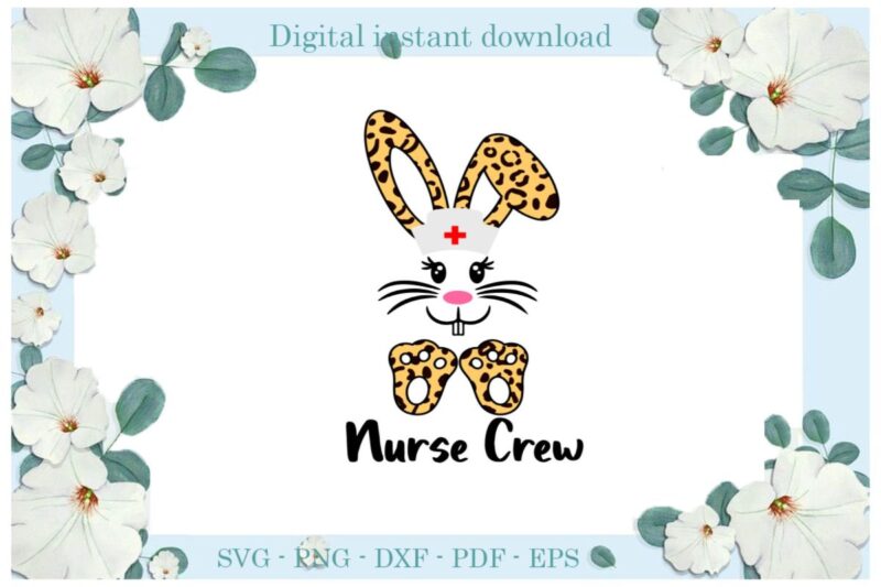 Easter Day Gifts Nurse Crew Rabbit Diy Crafts Rabbit Svg Files For Cricut, Easter Sunday Silhouette Easter Basket Sublimation Files, Cameo Htv Print