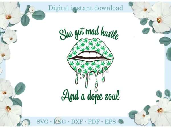 Trending gifts cannabis she got mad hustle and a dope soul diy crafts smoke weed svg files for cricut,cannabis silhouette sublimation files, cameo htv prints t shirt designs for sale