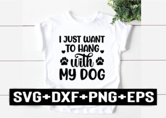 i just want to hang with my dog t shirt design for sale