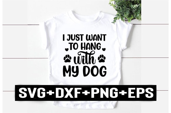 I just want to hang with my dog t shirt design for sale