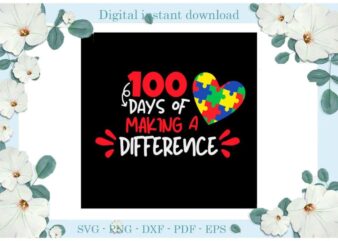 Autism 100 Days Of Making A Difference Diy Crafts Svg Files For Cricut, Silhouette Sublimation Files, Cameo Htv Print
