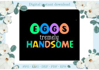 Easter Day Gifts Eggs Tremely Handsome Diy Crafts Easter Egg Svg Files For Cricut, Easter Sunday Silhouette Easter Basket Sublimation Files, Cameo Htv Print vector clipart