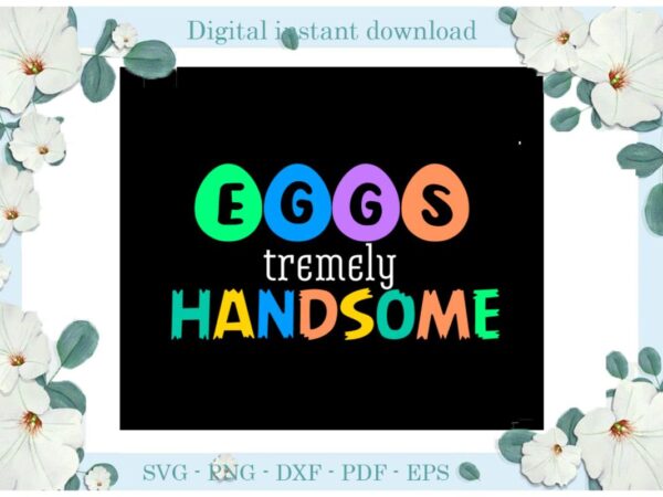 Easter day gifts eggs tremely handsome diy crafts easter egg svg files for cricut, easter sunday silhouette easter basket sublimation files, cameo htv print vector clipart