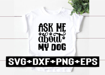 ask me about my dog t shirt vector