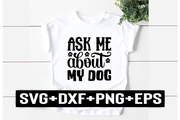 Ask me about my dog t shirt vector