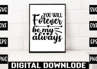 you will forever be my always t shirt design template