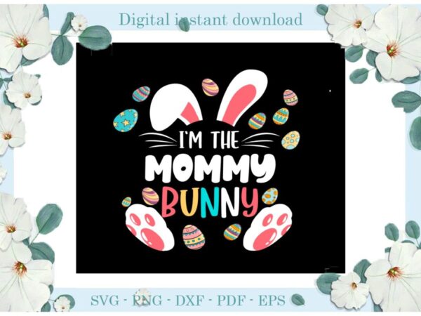 Easter day gifts i’m the mommy bunny diy crafts bunny svg files for cricut, easter sunday silhouette easter basket sublimation files, cameo htv print vector clipart
