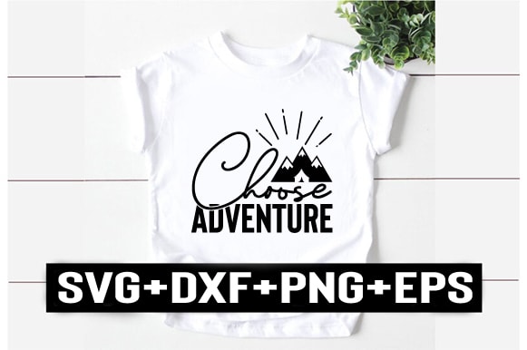 Choose adventure t shirt vector file