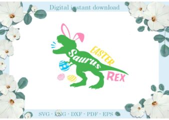 Easter Day Gifts Dinosaur Saurus Rex Diy Crafts Dinosaur Svg Files For Cricut, Easter Sunday Silhouette Treanding Sublimation Files, Cameo Htv Print